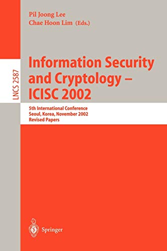 Information Security and Cryptology - ICISC 2002: 5th International Conference, Seoul, Korea, November 28-29, 2002, Revised Papers (Lecture Notes in Computer Science, 2587, Band 2587)