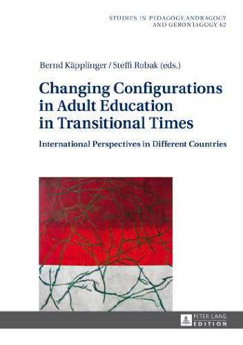 Changing Configurations in Adult Education in Transitional Times: International Perspectives in Different Countries (Studien zur Pädagogik, Andragogik und Gerontagogik)