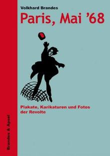 Paris, Mai '68: Plakate, Karikaturen und Fotos der Revolte