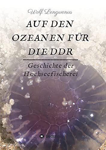 Auf den Ozeanen für die DDR: Geschichte der Hochseefischerei