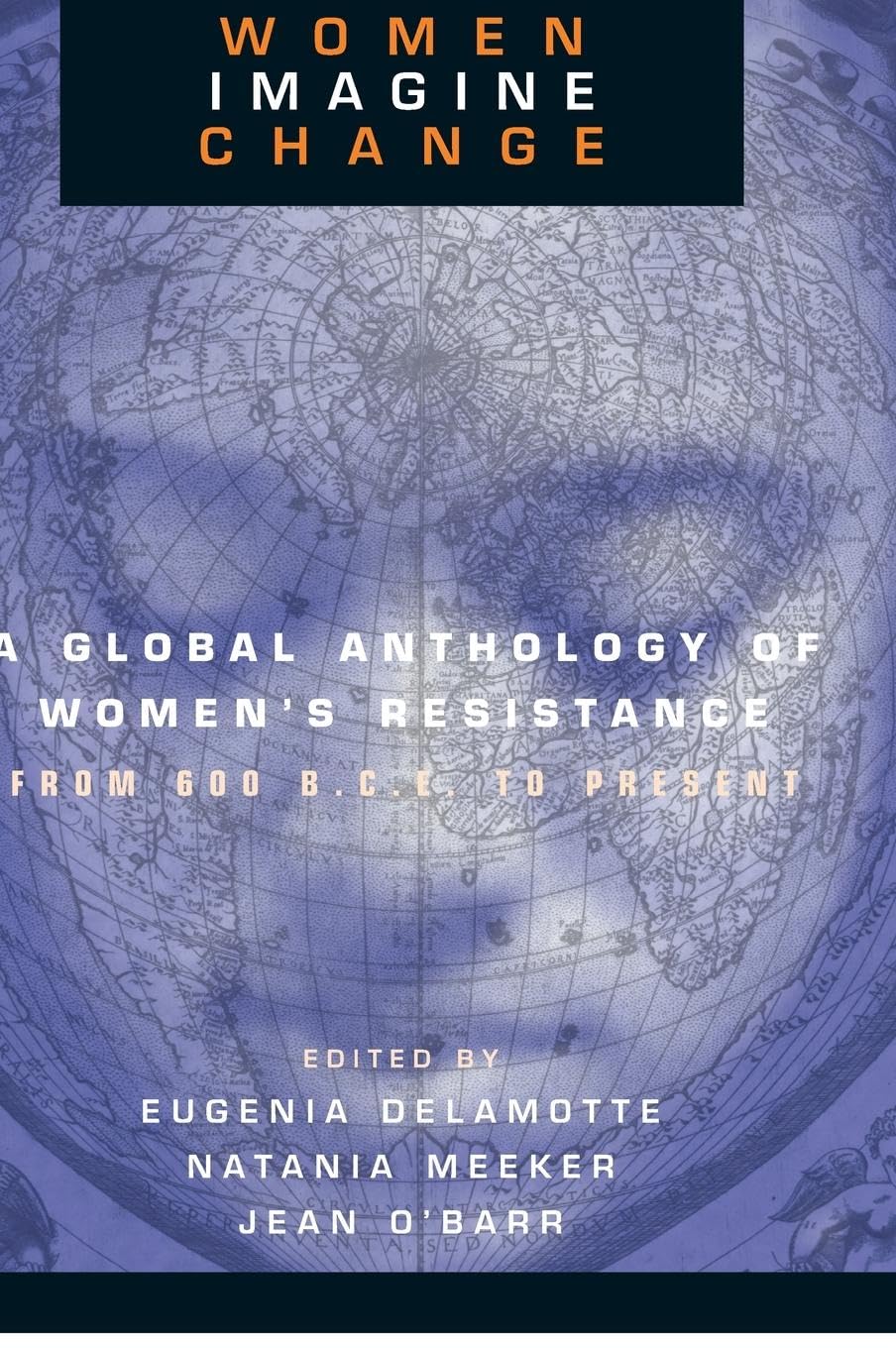 Women Imagine Change: A Global Anthology of Women's Resistance from 600 B.C.E. to Present
