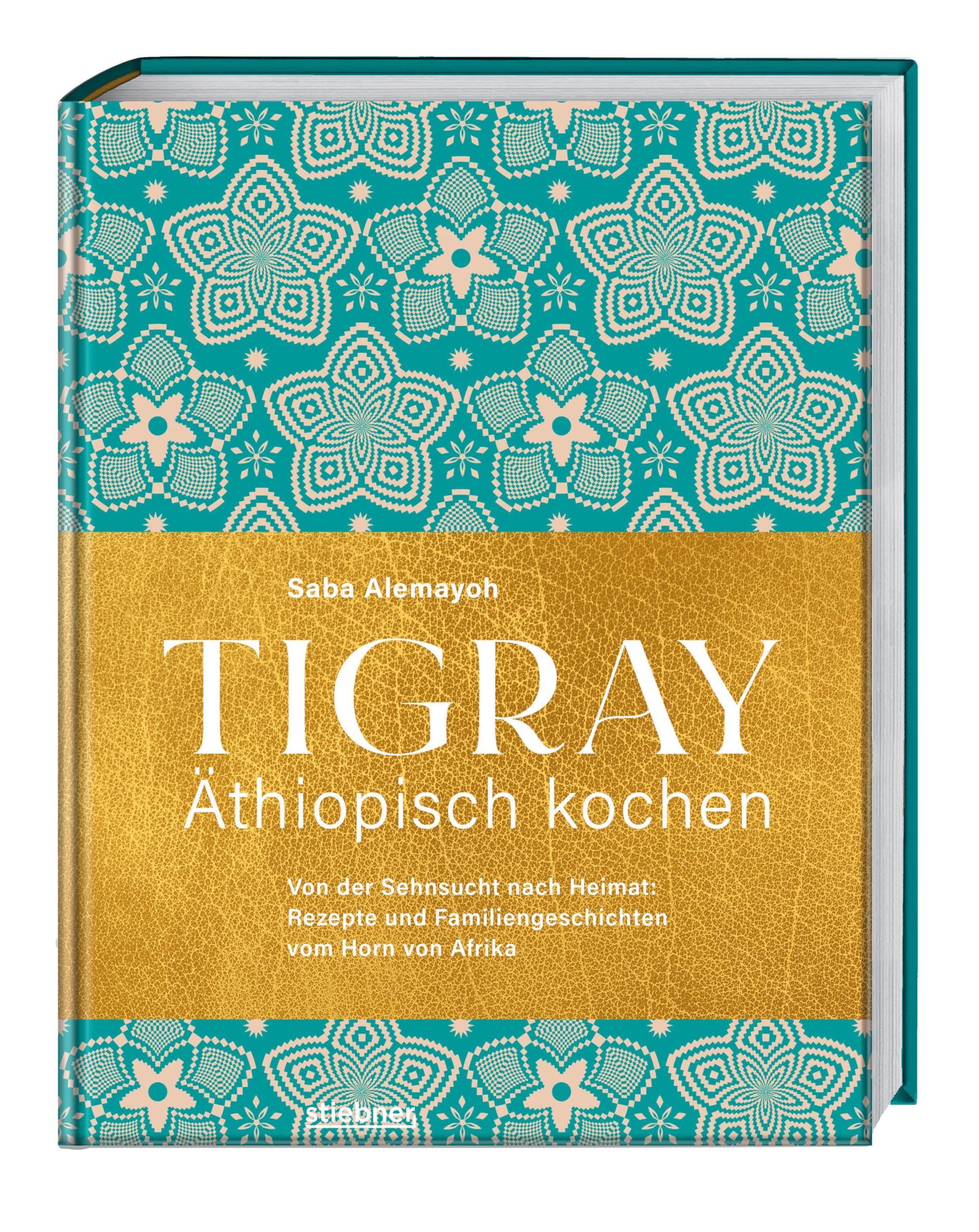 Tigray - Äthiopisch kochen: Von der Sehnsucht nach Heimat: Rezepte und Familiengeschichten vom Horn von Afrika