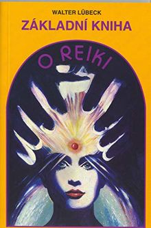 Základní kniha o reiki: Od prvotního seznámení po běžné užívání (2006)