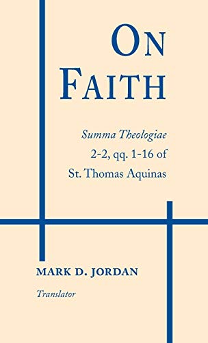 On Faith: Summa Theologiae 2-2, qq. 1-16 of St. Thomas Aquinas