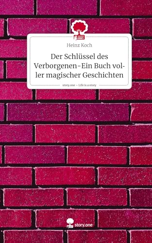 Der Schlüssel des Verborgenen-Ein Buch voller magischer Geschichten. Life is a Story - story.one