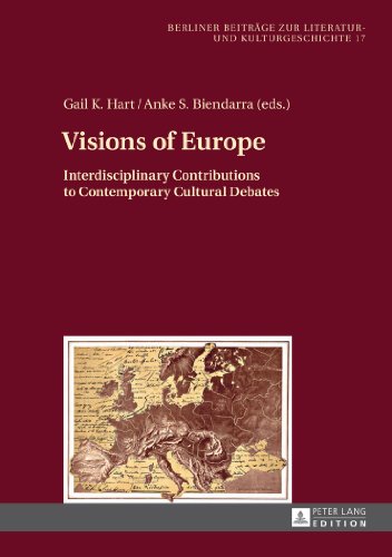 Visions of Europe: Interdisciplinary Contributions to Contemporary Cultural Debates (Berliner Beiträge zur Literatur- und Kulturgeschichte)