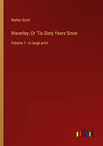 Waverley; Or 'Tis Sixty Years Since: Volume 1 - in large print