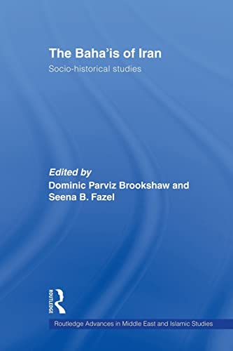 The Baha'is of Iran: Socio-Historical Studies (Routledge Advances in Middle East and Islamic Stuidies)