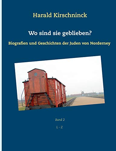 Wo sind sie geblieben?: Biografien und Geschichten der Juden von Norderney L - Z