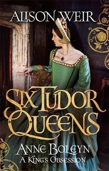 Six Tudor Queens: Anne Boleyn: A King's Obsession: Six Tudor Queens 2