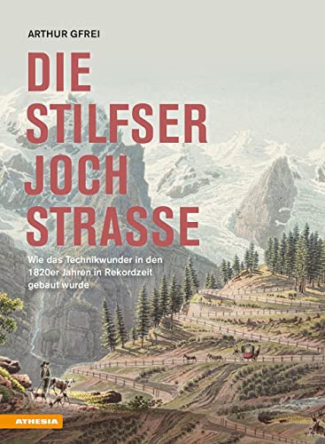 Die Stilfserjochstraße - Königin der Alpenstraßen: Wie das Technikwunder in den 1820er Jahren in Rekordzeit gebaut wurde