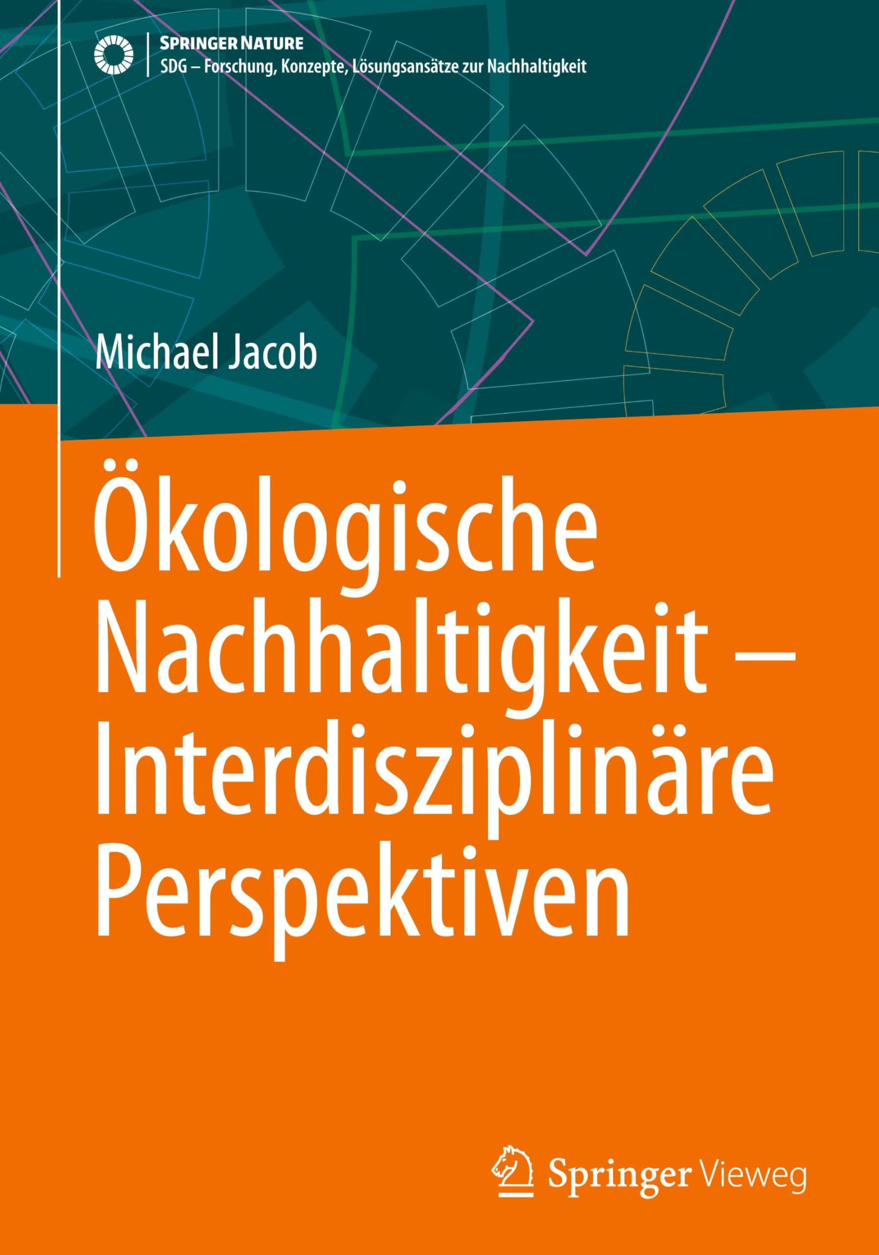 Ökologische Nachhaltigkeit – Interdisziplinäre Perspektiven (SDG - Forschung, Konzepte, Lösungsansätze zur Nachhaltigkeit)