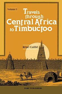 Travels Through Central Africa to Timbuctoo: Vol I (Travels Through Central Africa to Timbuctoo and Across the Great Desert to Morocco, Performed in the Years 1824-28)