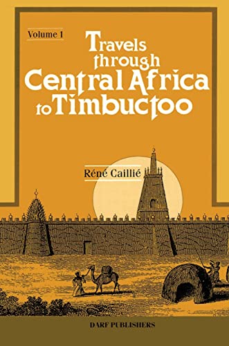 Travels Through Central Africa to Timbuctoo: Vol I (Travels Through Central Africa to Timbuctoo and Across the Great Desert to Morocco, Performed in the Years 1824-28)