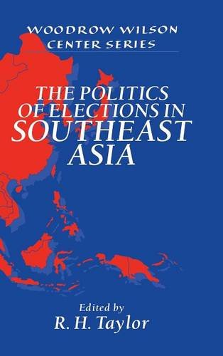 The Politics of Elections in Southeast Asia (Woodrow Wilson Center Press)