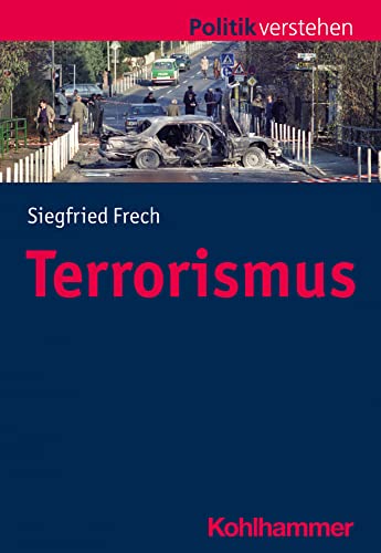 Terrorismus: Im Fadenkreuz politischer Gewalt (Politik verstehen)