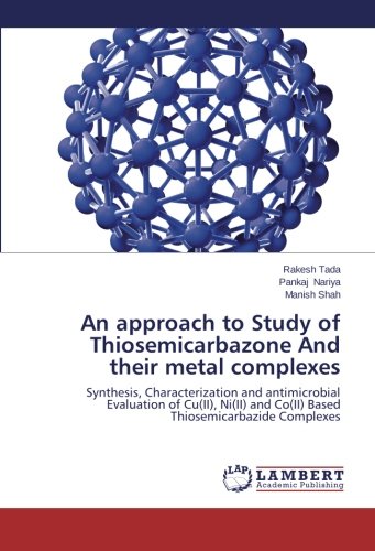 An approach to Study of Thiosemicarbazone And their metal complexes: Synthesis, Characterization and antimicrobial Evaluation of Cu(II), Ni(II) and Co(II) Based Thiosemicarbazide Complexes