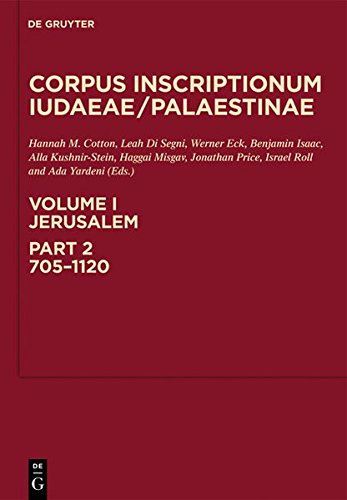Corpus Inscriptionum Iudaeae/Palaestinae: Jerusalem, Part 2: 705-1120 (Corpus Inscriptionum Iudaea / Palaestinae)