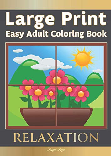 Large Print Easy Adult Coloring Book: RELAXATION: The Perfect Companion For Seniors, Beginners & Anyone Who Enjoys Easy Coloring