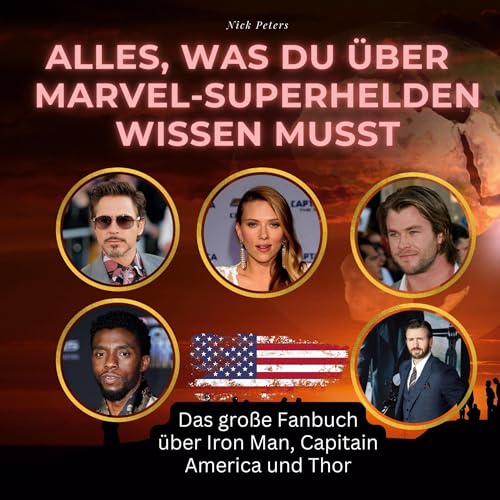 Alles, was du über Marvel-Superhelden wissen musst: Das große Fanbuch über Iron Man, Captain America und Thor