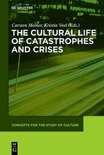 The Cultural Life of Catastrophes and Crises (Concepts for the Study of Culture (CSC), Band 3)