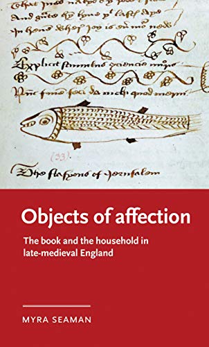 Objects of affection: The book and the household in late medieval England (Manchester Medieval Literature and Culture)