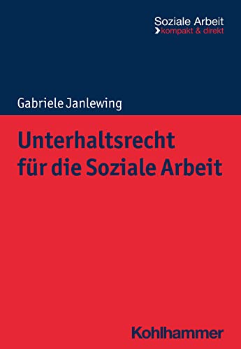 Unterhaltsrecht für die Soziale Arbeit (Soziale Arbeit - kompakt & direkt)