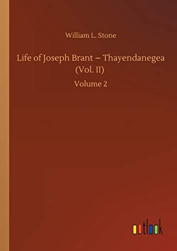 Life of Joseph Brant - Thayendanegea (Vol. II): Volume 2