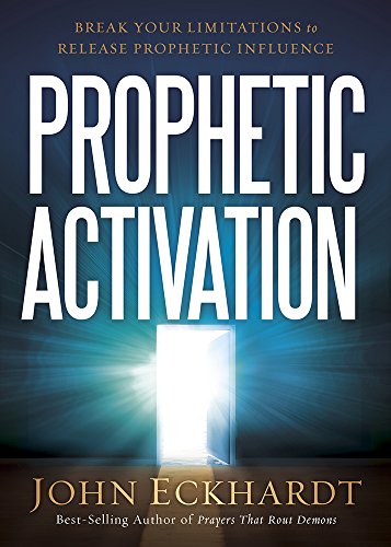 John Eckhardt Prophetic Activation, Break Your Limitation To Release Prophetic Influence