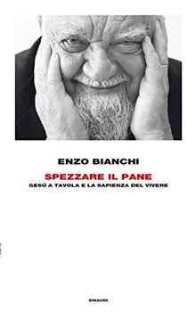 Spezzare il pane. Gesù a tavola e la sapienza del vivere