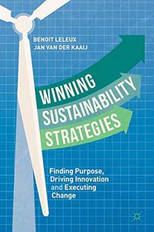 Winning Sustainability Strategies: Finding Purpose, Driving Innovation and Executing Change