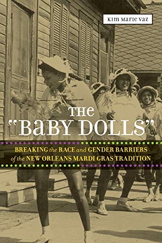 Baby Dolls: Breaking the Race and Gender Barriers of the New Orleans Mardi Gras Tradition (Eisenhower Center Studies on War and Peace)