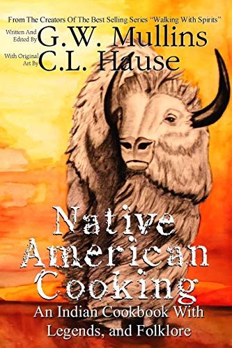 Native American Cooking An Indian Cookbook With Legends, And Folklore (Walking with Spirits, Band 7)