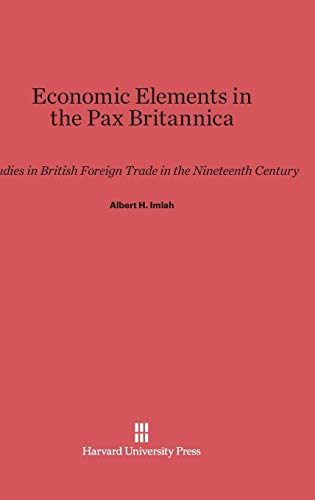 Economic Elements in the Pax Britannica: Studies in British Foreign Trade in the Nineteenth Century