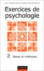 Exercices de psychologie. Vol. 2. Bases et méthodes