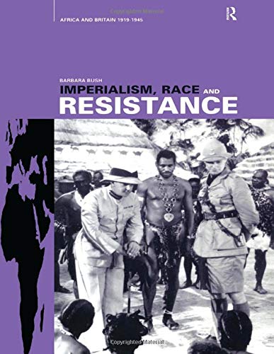 Imperialism, Race and Resistance: Africa and Britain, 1919-1945