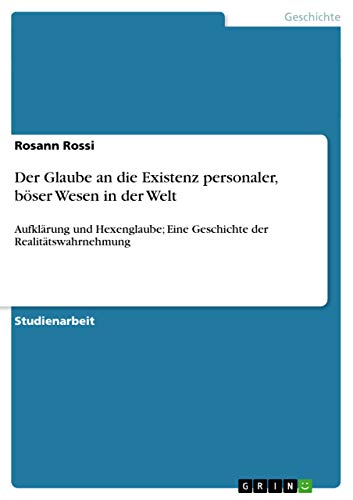 Der Glaube an die Existenz personaler, böser Wesen in der Welt: Aufklärung und Hexenglaube; Eine Geschichte der Realitätswahrnehmung