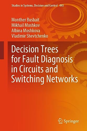 Decision Trees for Fault Diagnosis in Circuits and Switching Networks (Studies in Systems, Decision and Control, 493, Band 493)