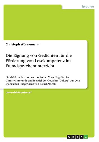 Die Eignung von Gedichten für die Förderung von Lesekompetenz im Fremdsprachenunterricht: Ein didaktischer und methodischer Vorschlag für eine ... dem spanischen Bürgerkrieg von Rafael Alberti
