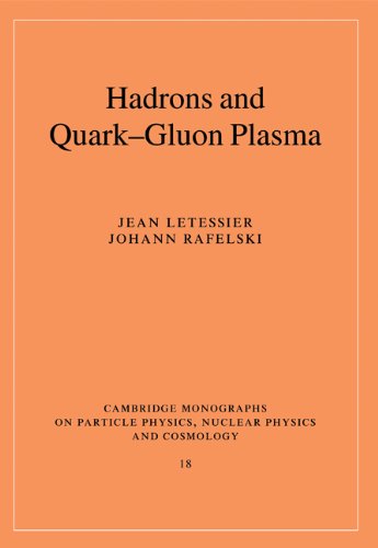 Hadrons and Quark-Gluon Plasma (Cambridge Monographs on Particle Physics, Nuclear Physics and Cosmology, Band 18)