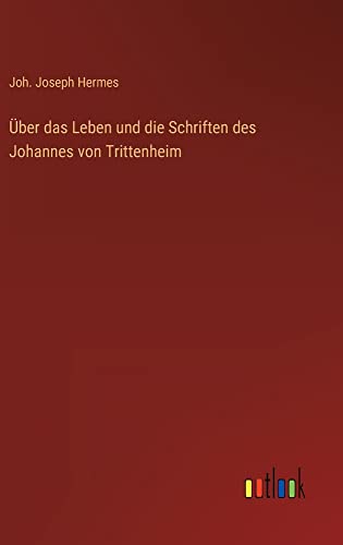Über das Leben und die Schriften des Johannes von Trittenheim