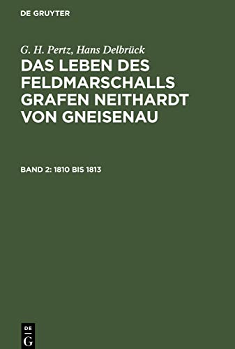 1810 bis 1813 (G. H. Pertz; Hans Delbrück: Das Leben des Feldmarschalls Grafen Neithardt von Gneisenau)