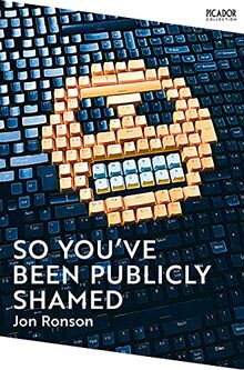 So You've Been Publicly Shamed: Jon Ronson (Picador Collection, 11)