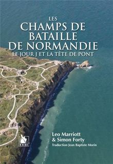 Les champs de bataille de Normandie : le jour J et la tête de pont