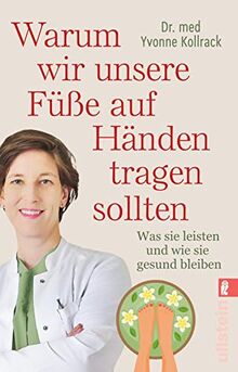 Warum wir unsere Füße auf Händen tragen sollten: Was sie leisten und wie sie gesund bleiben
