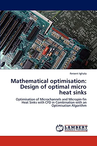 Mathematical optimisation: Design of optimal micro heat sinks: Optimisation of Microchannels and Micropin-fin Heat Sinks with CFD in Combination with an Optimisation Algorithm