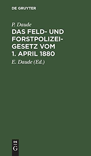 Das Feld- und Forstpolizeigesetz vom 1. April 1880: In der Fassung der Bekanntmachung vom 21. Januar 1926