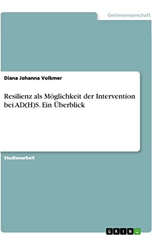 Resilienz als Möglichkeit der Intervention bei AD(H)S. Ein Überblick