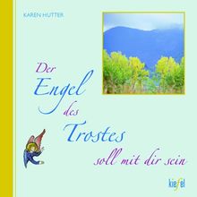 Der Engel des Trostes soll mit dir sein