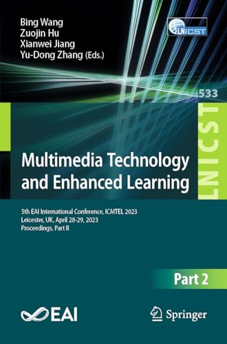 Multimedia Technology and Enhanced Learning: 5th EAI International Conference, ICMTEL 2023, Leicester, UK, April 28-29, 2023, Proceedings, Part II ... Engineering, 533, Band 533)